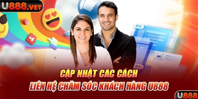 Cập nhật các cách liên hệ chăm sóc khách hàng U888