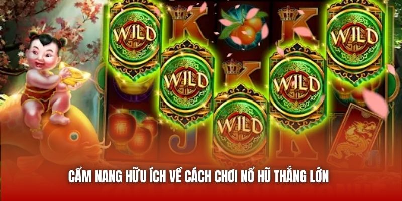 Cẩm nang hữu ích về cách chơi nổ hũ thắng lớn