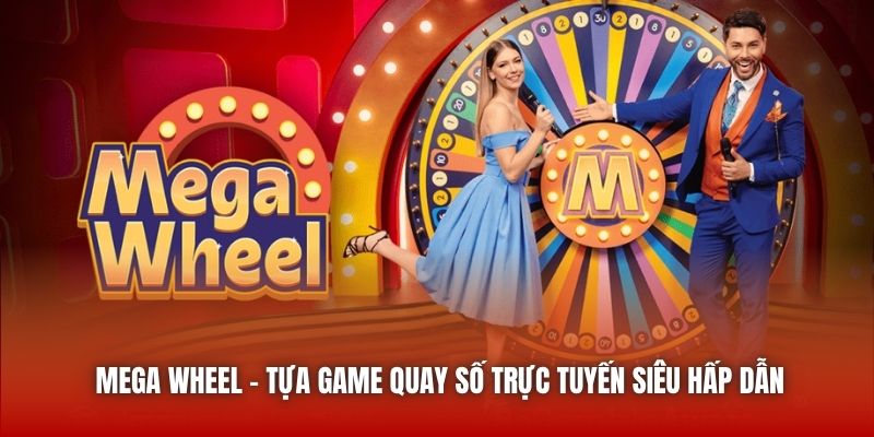 Mega Wheel - Tựa Game Quay Số Trực Tuyến Siêu Hấp Dẫn
