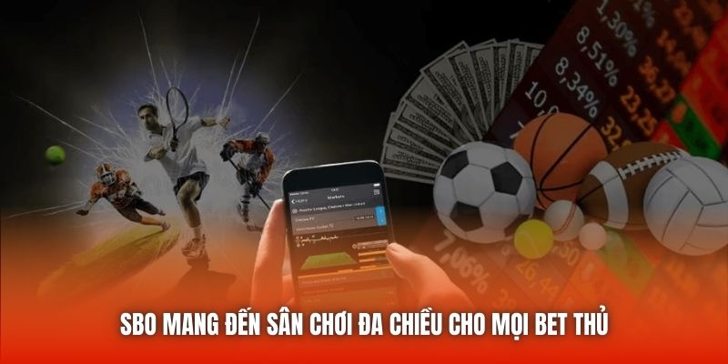 SBO mang đến sân chơi đa chiều cho mọi bet thủ